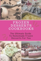 Frozen Desserts Cookbooks: The Ultimate Guide To Homemade Frozen Desserts For You: Gelato B09FCHQBZX Book Cover