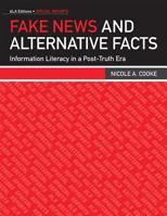 Fake News and Alternative Facts: Information Literacy in a Post-Truth Era 0838916368 Book Cover