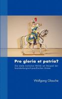 Pro gloria et patria ?: Die totale Institution Militär am Beispiel der brandenburgisch-preußischen Armee 3833412097 Book Cover