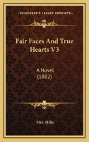 Fair Faces And True Hearts V3: A Novel 1164642510 Book Cover