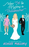 How Not to Marry a Billionaire: A Sweet Romantic Comedy B08S2QSJ1X Book Cover