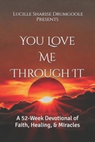 You Love Me Through It: A 52-Week Devotional of Faith, Healing, & Miracles B0GHL77ZDG Book Cover