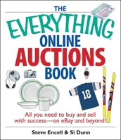 The Everything Online Auctions Book: All You Need to Buy and Sell with Success--on eBay and Beyond (Everything Series) 1593375824 Book Cover