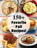 150+ Favorite Fall Recipes! B08KJGX7WL Book Cover