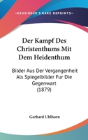 Der Kampf Des Christenthums Mit Dem Heidenthum Bilder Aus Der Vergangenheit ALS Spiegelbilder Fur Die Gegenwart 1523646160 Book Cover