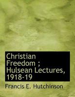 Christian Freedom; Hulsean Lectures, 1918-19 0526733675 Book Cover