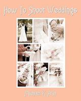 How to Shoot Weddings 1515143732 Book Cover
