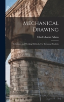 Mechanical Drawing: Technique And Working Methods, For Technical Students 1164168118 Book Cover