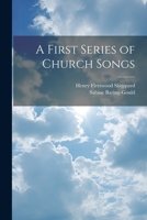 A First Series of Church Songs 1247411567 Book Cover