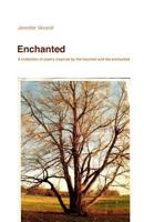 Enchanted: A collection of poetry inspired by the enchanted and the haunted 1731588763 Book Cover