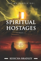 Spiritual Hostages - Let My People Go! 1085828026 Book Cover
