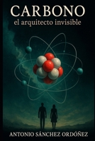 Carbono: el arquitecto invisible (Spanish Edition) B0FJ7KQCXT Book Cover
