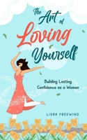 The Art of Loving Yourself: Building Lasting Confidence as a Woman (The Art of Loving Yourself for Women) B0DMWW63HB Book Cover