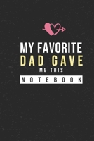 My Favorite Dad Gave Me This Notebook: Hilarious Funny Valentines Day Gifts for Him / Her Lined Paperback Notebook 120 Page 6 x 9 1660315611 Book Cover