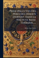 Principales Vies Des Pères Des Déserts D'orient, Dans La Haute Et Basse Thébaïde...... 1274261619 Book Cover