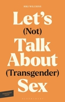 Let's (Not) Talk About (Transgender) Sex: The Erotic Erasure of Trans Desire & Sexuality (Transgender Theory) 1350574503 Book Cover