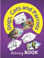 Dogs, Cats and Parrots Coloring Book B0CDNCNG1V Book Cover