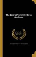 The Lord's Prayer / by E. M. Goulburn 1371870470 Book Cover