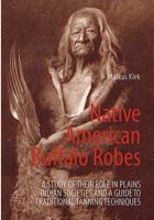 Native American Buffalo Robes: A study of their Role in Plains Indian Societies and a Guide to Traditional Tanning Techniques 383348926X Book Cover