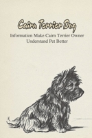 Cairn Terrier Dog: Information Make Cairn Terrier Owner Understand Pet Better: How Well You Know about Your Cairn Terrier B09DF2Q5LJ Book Cover