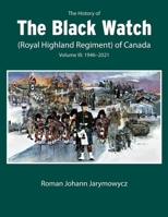 The History of the Black Watch (Royal Highland Regiment) of Canada: Volume 3: 1946–2021 0228017165 Book Cover