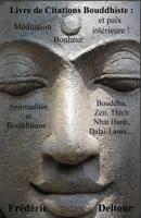 Livre de Citations Bouddhiste : méditation, bonheur et paix intérieure !: Spiritualités et Bouddhisme : Bouddha, Zen, Thich Nhat Hanh, Dalaï-Lama… ... PROVERBES FRANÇAIS...) B07NRTDSRF Book Cover