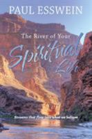 The River of Your Spiritual Life: Streams That Flow Into What We Believe 1543422454 Book Cover