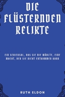 Die Flüsternden Relikte: Ein Schicksal, das sie nie wählte, Eine Macht, der sie nicht entkommen kann (German Edition) B0DZMD8G6R Book Cover