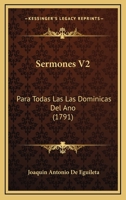 Sermones V2: Para Todas Las Las Dominicas Del Ano (1791) 1167023536 Book Cover
