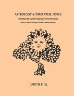 Astrology & Your Vital Force: Healing with Cosmic Rays and DNA Resonance 154825150X Book Cover