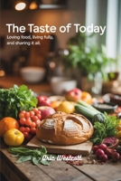 The Taste of Today: Loving Food, Living Fully, and Sharing It All B0FFJ1ZVJY Book Cover