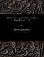 Admiral Tom: a sequel to Captain Tom Drake England's hearts of oak 1535800526 Book Cover