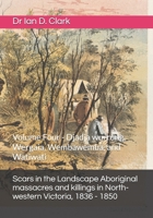Scars in the Landscape Aboriginal massacres and killings in North-western Victoria, 1836 - 1850: Volume Four - Djadja wurrung, Wergaia, Wembawemba, ... Violence in Colonial Victoria, 1835-1851) B0H3FWP2ST Book Cover