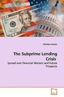 The Subprime Lending Crisis: Spread over Financial Markets and Future Prospects 3639140095 Book Cover
