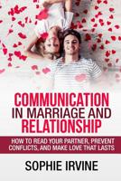 Communication in Marriage and Relationship: How to Read Your Partner, Prevent Conflicts, and Make Love That Lasts 1724381032 Book Cover