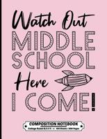 Watch Out Middle School Here I Come Composition Notebook College Ruled: Exercise Book 8.5 x 11 Inch 200 Pages With School Calendar 2019-2020 For Students and Teachers With Cute Quote Design Cover For  1080790578 Book Cover