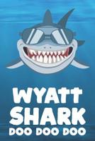 Wyatt - Shark Doo Doo Doo: Blank Ruled Personalized & Customized Name Shark Notebook Journal for Boys & Men. Funny Sharks Desk Accessories Item for 1st Grade / Kindergarten Writing Practise & Back To  107349313X Book Cover