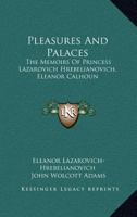 Pleasures And Palaces: The Memoirs Of Princess Lazarovich Hrebelianovich, Eleanor Calhoun 124847127X Book Cover