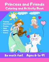 Princess and Friends Coloring and Activity Book - So much fun! Ages 6-9!: Cute Coloring and Activity Book for Children! Fun Workbook for Kids - Cut Down on Screen Time While Keeping Them Engaged! 1695223705 Book Cover