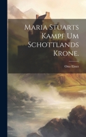 Maria Stuarts Kampf um Schottlands Krone. 1021817600 Book Cover