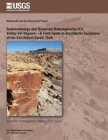 Sedimentology and Reservoir Heterogeneity of a Valley-Fill Deposit?A Field Guide to the Dakota Sandstone of the San Rafael Swell, Utah 1497482437 Book Cover