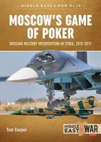Moscow's Game of Poker: Russian Military Intervention in Syria, 2015-2017 191239037X Book Cover