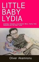 LITTLE BABY LYDIA: Grandpa, Grandma and Student-mom; saga of family role reversal and the new times 1940909171 Book Cover