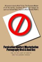 Fornication Adultery Masturbation Pornography Oral & Anal Sex: FAQ: In the Light of Hadith and the Quranic verses 153759026X Book Cover
