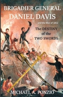 Brigadier General Daniel Davis and the War of 1812: The Destiny of the Two Swords 1734972335 Book Cover