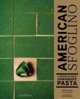 American Sfoglino: A Master Class in Handmade Pasta (Pasta Cookbook, Italian Cooking Books, Pasta and Noodle Cooking) 1452173311 Book Cover