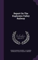 Report On The Euphrates Valley Railway... 1277425418 Book Cover