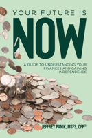 Your Future Is Now: A Guide to Mastering Your Finances and Independence B0CS8GNF1H Book Cover