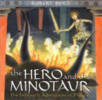The Hero and the Minotaur: The Fantastic Adventures of Theseus 0525473912 Book Cover