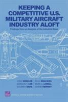 Keeping a Competitive U.S. Military Aircraft Industry Aloft: Findings from an Analysis of the Industrial Base 0833058649 Book Cover